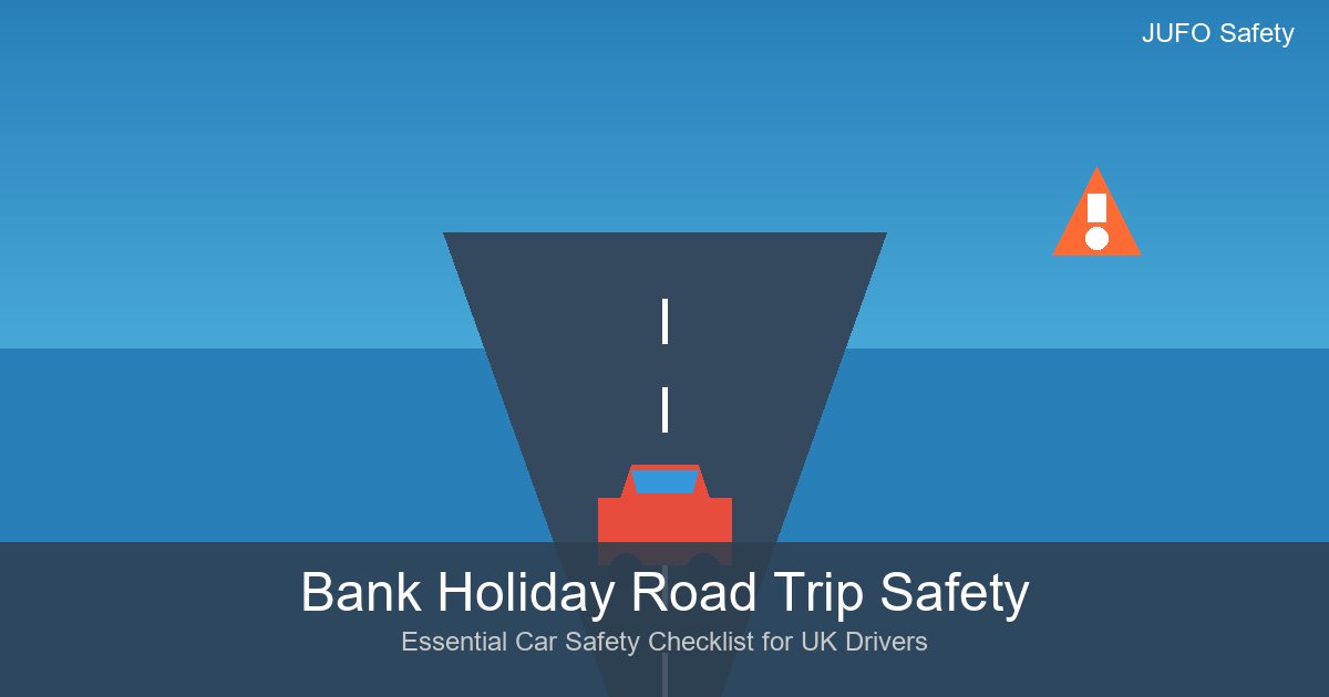 Bank Holiday Road Trip Safety - Essential car safety checklist for UK drivers